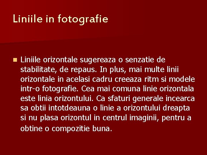 Liniile in fotografie n Liniile orizontale sugereaza o senzatie de stabilitate, de repaus. In Liniile in fotografie n Liniile orizontale sugereaza o senzatie de stabilitate, de repaus. In