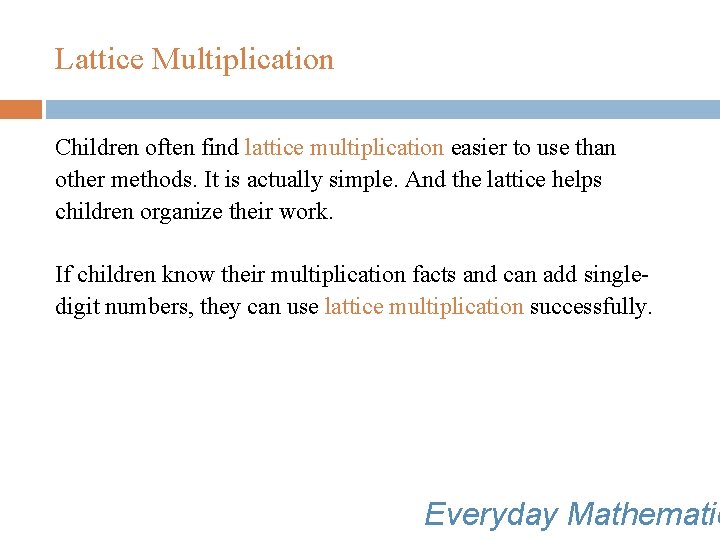 Lattice Multiplication Children often find lattice multiplication easier to use than other methods. It