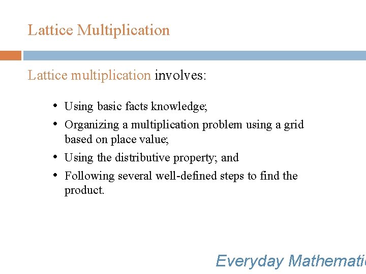 Lattice Multiplication Lattice multiplication involves: • Using basic facts knowledge; • Organizing a multiplication