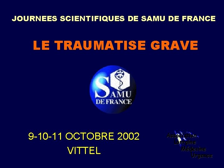 JOURNEES SCIENTIFIQUES DE SAMU DE FRANCE LE TRAUMATISE GRAVE 9 -10 -11 OCTOBRE 2002