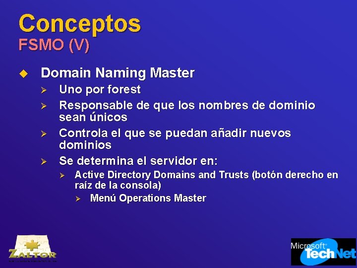 Conceptos FSMO (V) u Domain Naming Master Ø Ø Uno por forest Responsable de