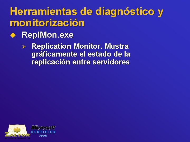 Herramientas de diagnóstico y monitorización u Repl. Mon. exe Ø Replication Monitor. Mustra gráficamente