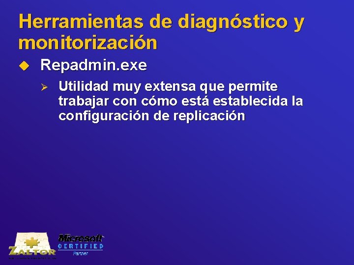 Herramientas de diagnóstico y monitorización u Repadmin. exe Ø Utilidad muy extensa que permite