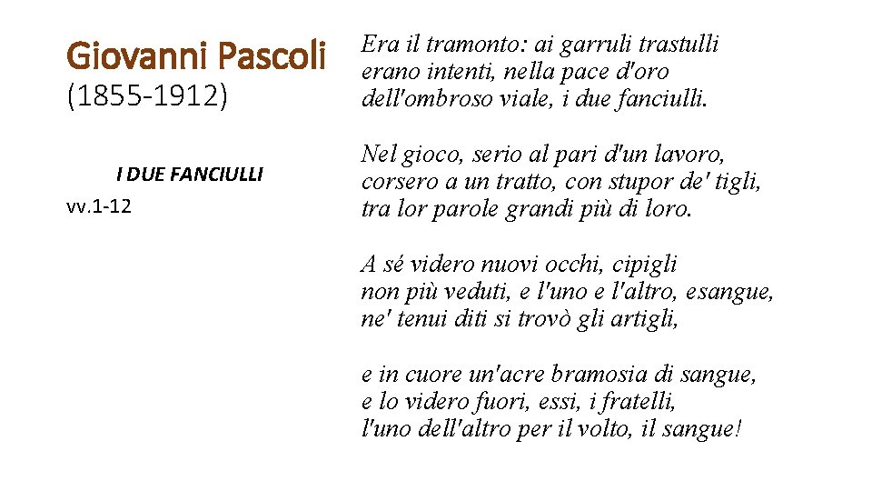 (1855 -1912) Era il tramonto: ai garruli trastulli erano intenti, nella pace d'oro dell'ombroso