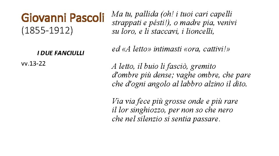 Giovanni Pascoli (1855 -1912) I DUE FANCIULLI vv. 13 -22 Ma tu, pallida (oh!