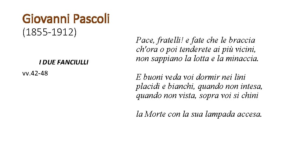 Giovanni Pascoli (1855 -1912) I DUE FANCIULLI vv. 42 -48 Pace, fratelli! e fate