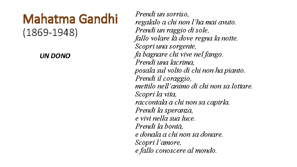 Mahatma Gandhi (1869 -1948) UN DONO Prendi un sorriso, regalalo a chi non l’ha