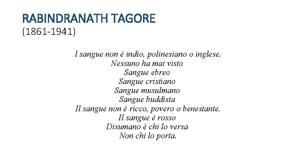 RABINDRANATH TAGORE (1861 -1941) l sangue non è indio, polinesiano o inglese. Nessuno ha