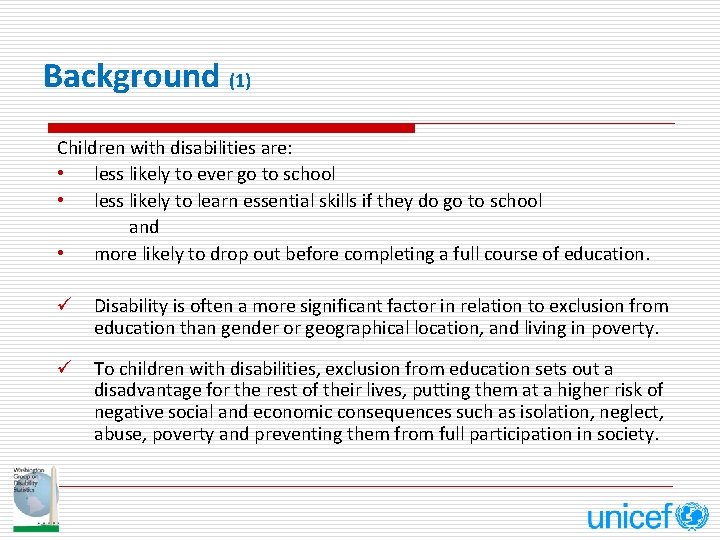 Background (1) Children with disabilities are: • less likely to ever go to school