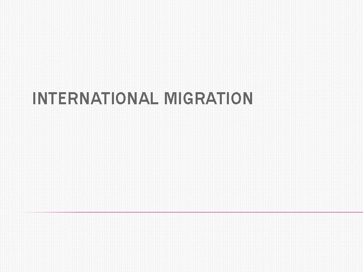 INTERNATIONAL MIGRATION 