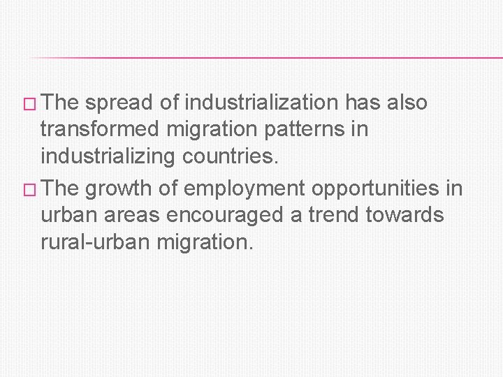 � The spread of industrialization has also transformed migration patterns in industrializing countries. �