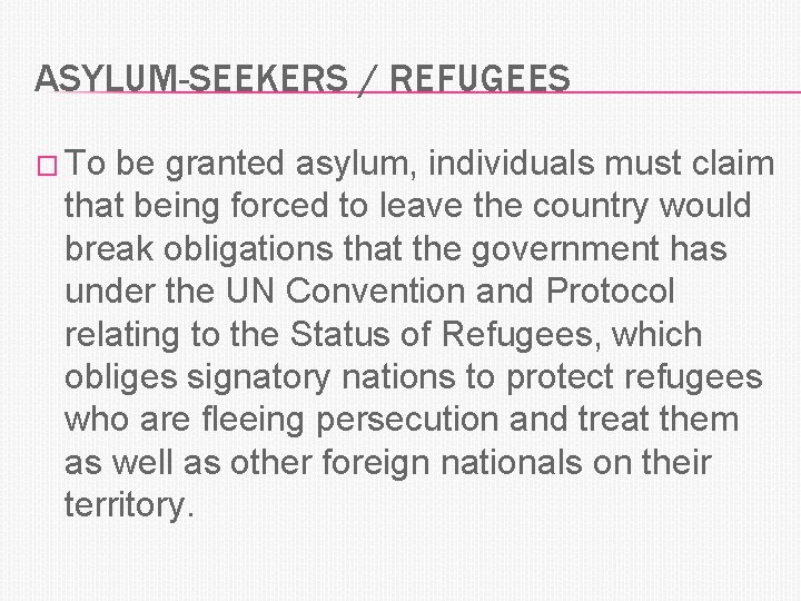 ASYLUM-SEEKERS / REFUGEES � To be granted asylum, individuals must claim that being forced