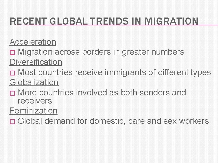 RECENT GLOBAL TRENDS IN MIGRATION Acceleration � Migration across borders in greater numbers Diversification