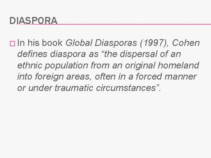 DIASPORA � In his book Global Diasporas (1997), Cohen defines diaspora as “the dispersal