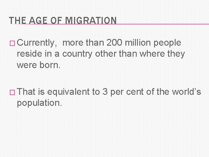 THE AGE OF MIGRATION � Currently, more than 200 million people reside in a