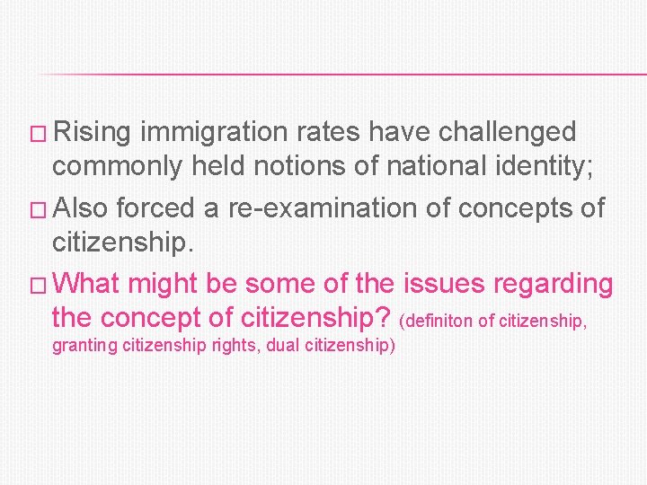 � Rising immigration rates have challenged commonly held notions of national identity; � Also