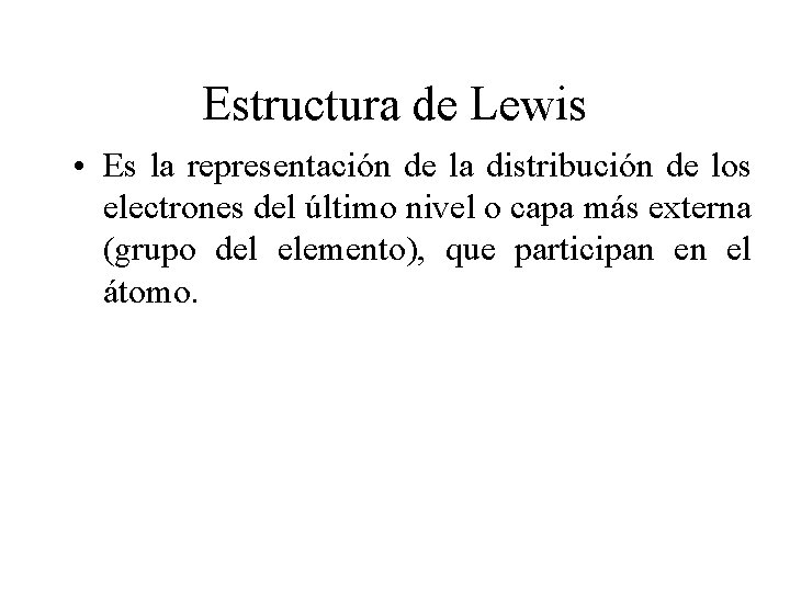 Estructura de Lewis • Es la representación de la distribución de los electrones del