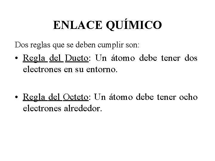 ENLACE QUÍMICO Dos reglas que se deben cumplir son: • Regla del Dueto: Un