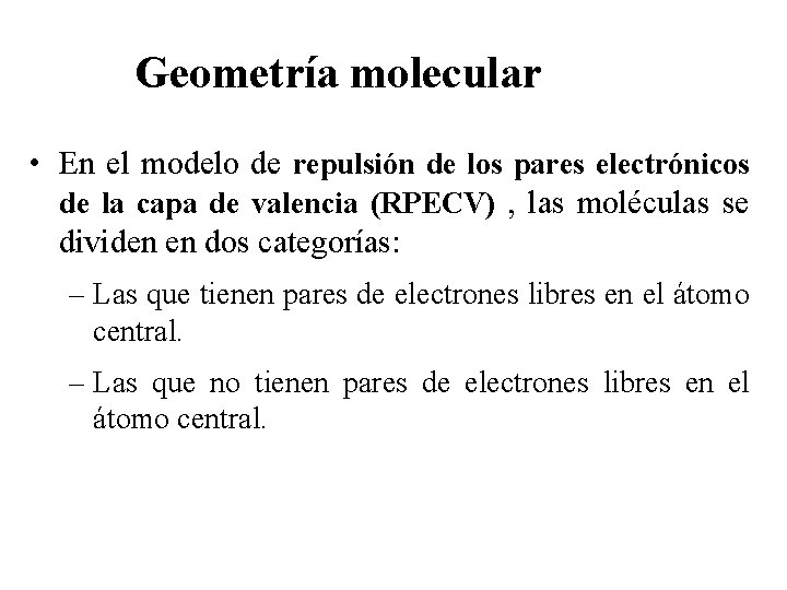 Geometría molecular • En el modelo de repulsión de los pares electrónicos de la