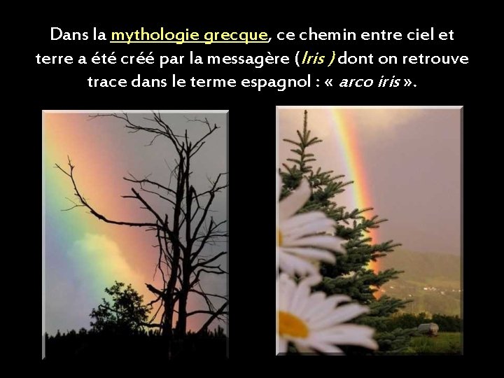 Dans la mythologie grecque, ce chemin entre ciel et terre a été créé par