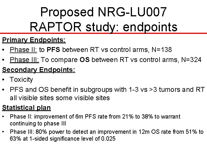 Proposed NRG-LU 007 RAPTOR study: endpoints Primary Endpoints: • Phase II: to PFS between