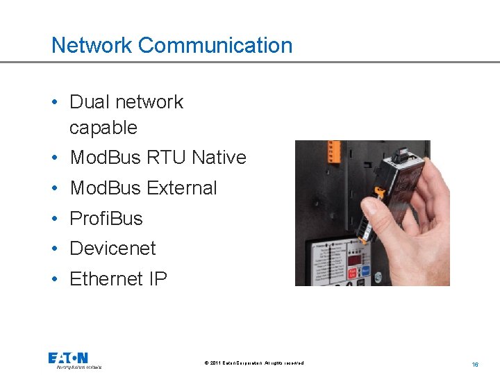 Network Communication • Dual network capable • Mod. Bus RTU Native • Mod. Bus