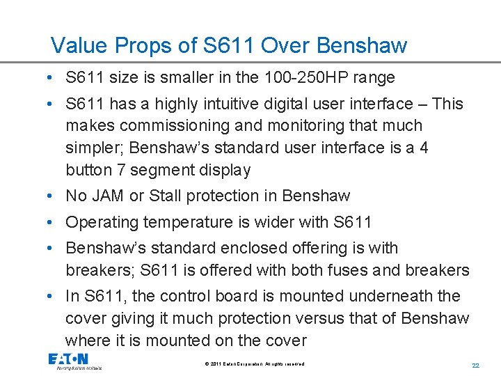 Value Props of S 611 Over Benshaw • S 611 size is smaller in