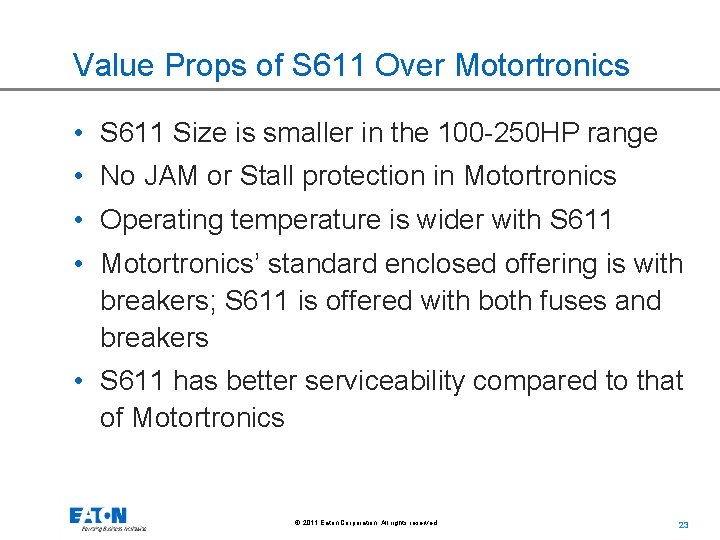Value Props of S 611 Over Motortronics • S 611 Size is smaller in