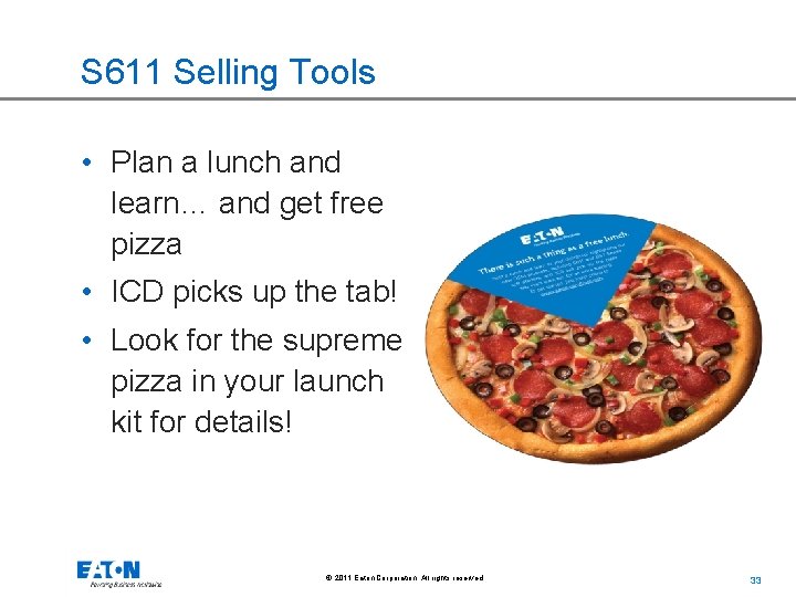 S 611 Selling Tools • Plan a lunch and learn… and get free pizza