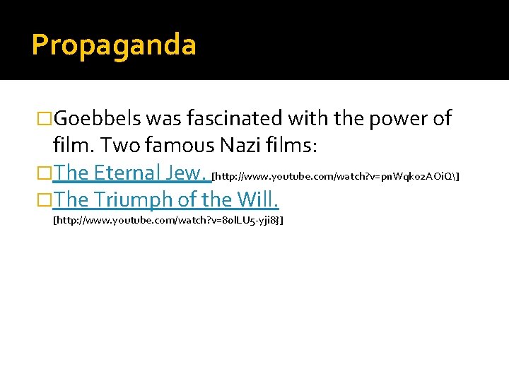 Propaganda �Goebbels was fascinated with the power of film. Two famous Nazi films: �The