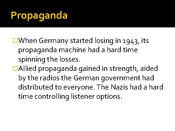 Propaganda �When Germany started losing in 1943, its propaganda machine had a hard time