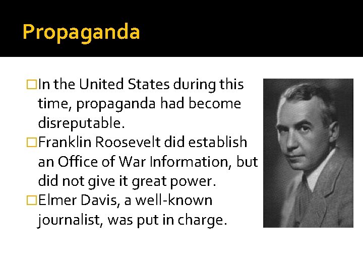 Propaganda �In the United States during this time, propaganda had become disreputable. �Franklin Roosevelt