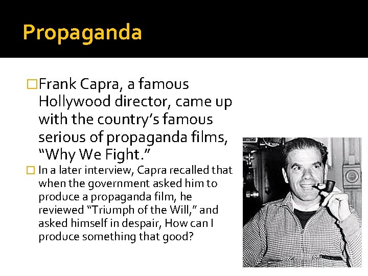 Propaganda �Frank Capra, a famous Hollywood director, came up with the country’s famous serious