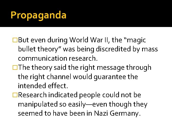 Propaganda �But even during World War II, the “magic bullet theory” was being discredited