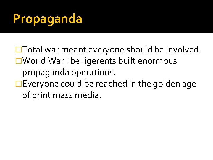 Propaganda �Total war meant everyone should be involved. �World War I belligerents built enormous