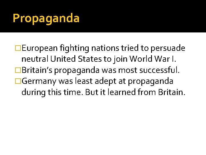 Propaganda �European fighting nations tried to persuade neutral United States to join World War
