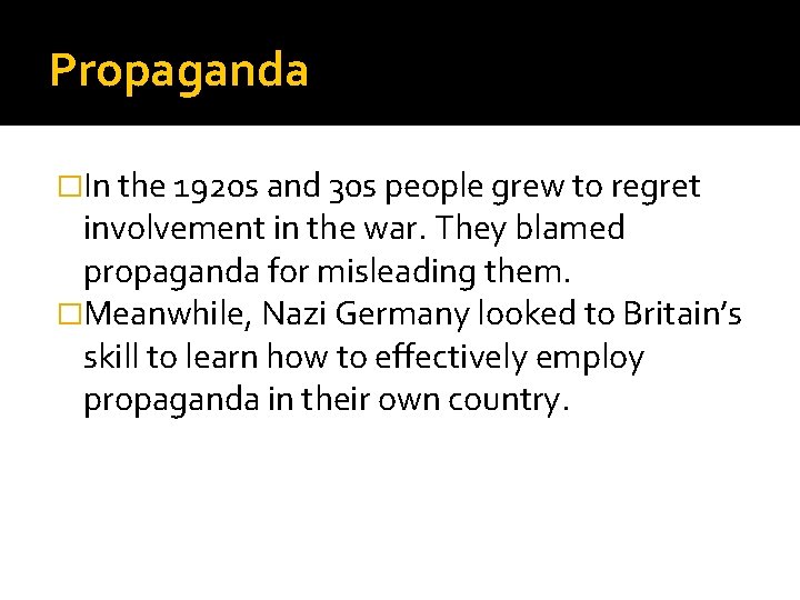 Propaganda �In the 1920 s and 30 s people grew to regret involvement in