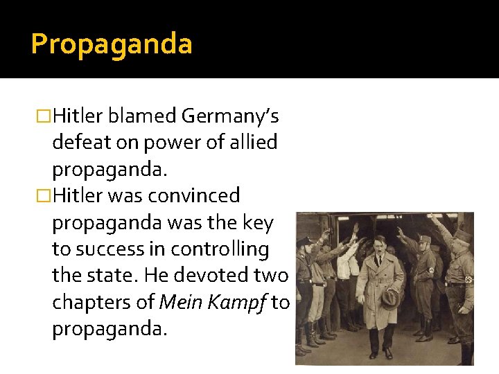 Propaganda �Hitler blamed Germany’s defeat on power of allied propaganda. �Hitler was convinced propaganda