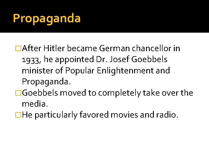 Propaganda �After Hitler became German chancellor in 1933, he appointed Dr. Josef Goebbels minister