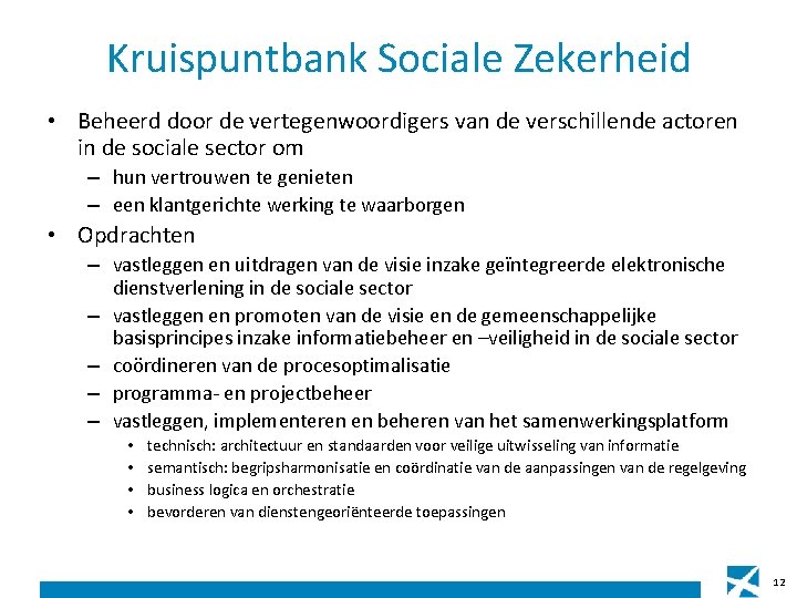 Kruispuntbank Sociale Zekerheid • Beheerd door de vertegenwoordigers van de verschillende actoren in de Kruispuntbank Sociale Zekerheid • Beheerd door de vertegenwoordigers van de verschillende actoren in de