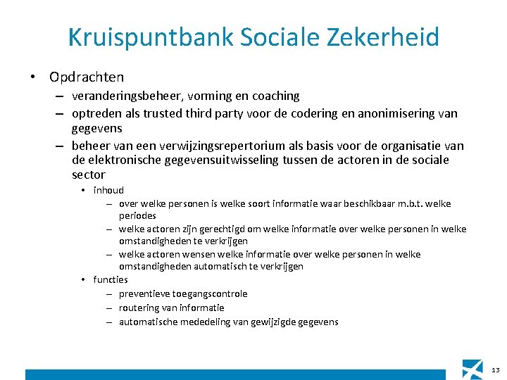 Kruispuntbank Sociale Zekerheid • Opdrachten – veranderingsbeheer, vorming en coaching – optreden als trusted Kruispuntbank Sociale Zekerheid • Opdrachten – veranderingsbeheer, vorming en coaching – optreden als trusted