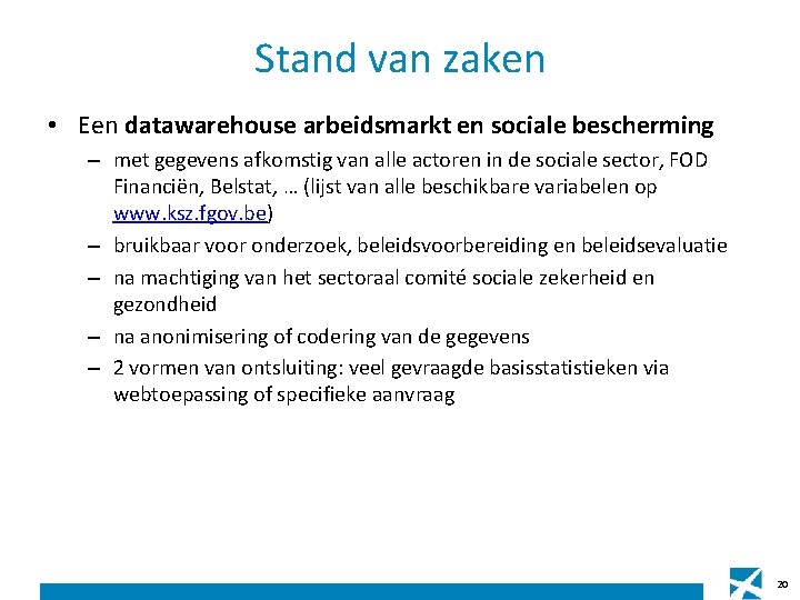 Stand van zaken • Een datawarehouse arbeidsmarkt en sociale bescherming – met gegevens afkomstig Stand van zaken • Een datawarehouse arbeidsmarkt en sociale bescherming – met gegevens afkomstig