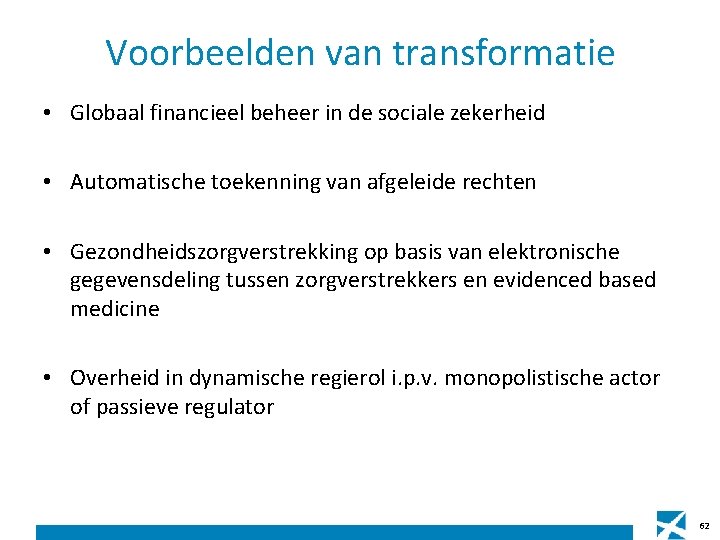 Voorbeelden van transformatie • Globaal financieel beheer in de sociale zekerheid • Automatische toekenning Voorbeelden van transformatie • Globaal financieel beheer in de sociale zekerheid • Automatische toekenning