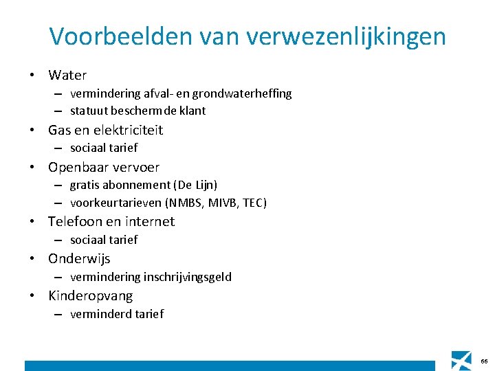 Voorbeelden van verwezenlijkingen • Water – vermindering afval- en grondwaterheffing – statuut beschermde klant Voorbeelden van verwezenlijkingen • Water – vermindering afval- en grondwaterheffing – statuut beschermde klant