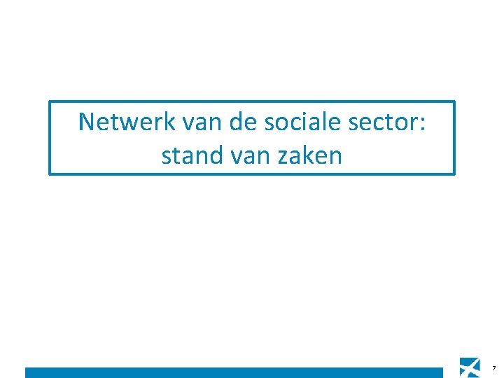 Netwerk van de sociale sector: stand van zaken 7 Netwerk van de sociale sector: stand van zaken 7