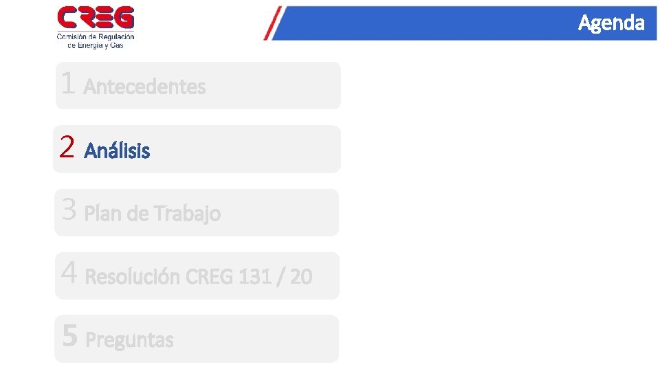 Agenda 1 Antecedentes 2 Análisis 3 Plan de Trabajo 4 Resolución CREG 131 /