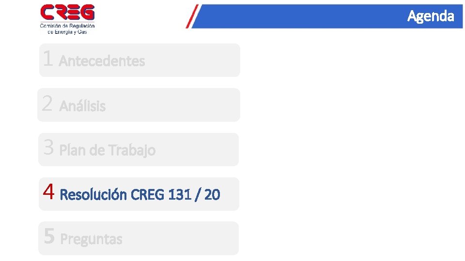 Agenda 1 Antecedentes 2 Análisis 3 Plan de Trabajo 4 Resolución CREG 131 /