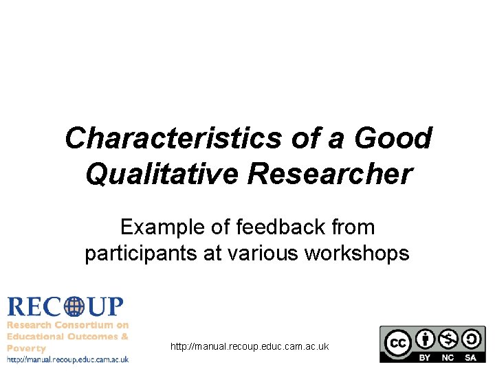 Characteristics of a Good Qualitative Researcher Example of feedback from participants at various workshops