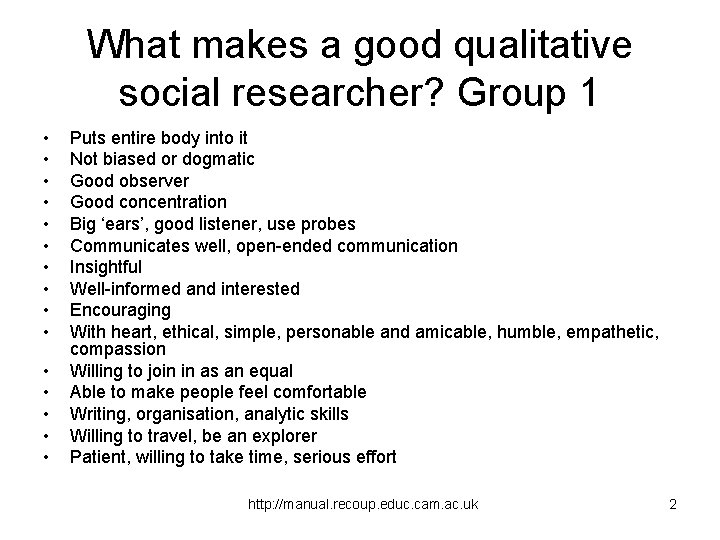 What makes a good qualitative social researcher? Group 1 • • • • Puts