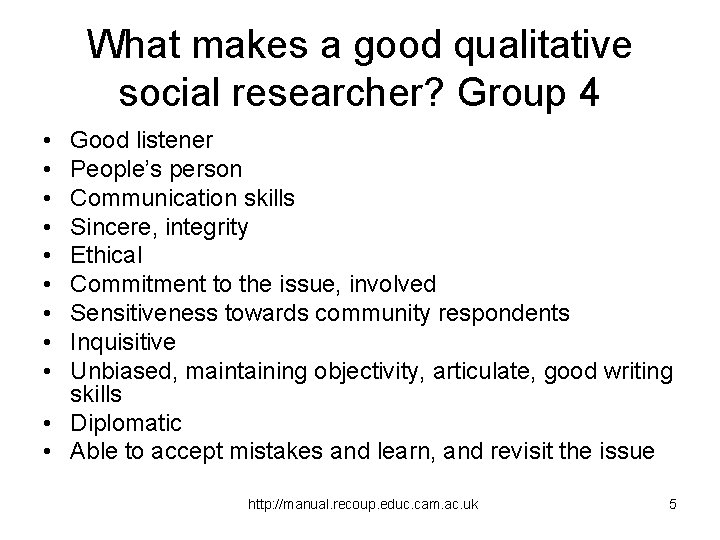 What makes a good qualitative social researcher? Group 4 • • • Good listener